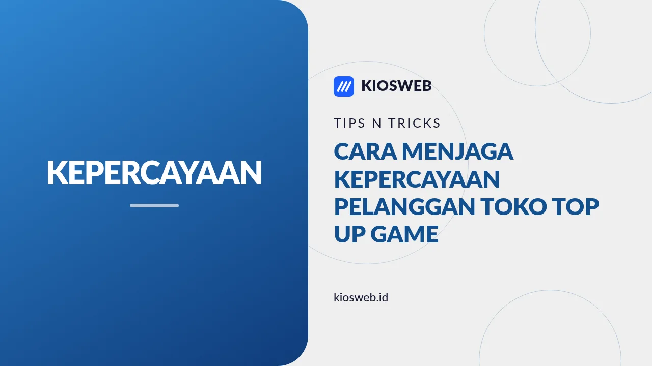 Cara Menjaga Kepercayaan Pelanggan Toko Top Up Game